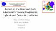 Report on the Head and Neck Subspecialty Training Programme, Logbook and Centre Accreditation PowerPoint PPT Presentation