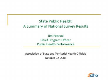 State Public Health: A Summary of National Survey Results Jim Pearsol Chief Program Officer Public Health Performance