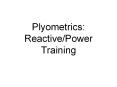 Plyometrics: Reactive/Power Training PowerPoint PPT Presentation