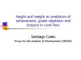 Height and weight as predictors of achievement, grade repetition and dropout in rural Peru PowerPoint PPT Presentation