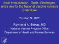 Adult Immunization: Goals, Challenges, and a role for the National Vaccine Advisory Committee October 22, 2007 PowerPoint PPT Presentation