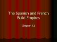 The Spanish and French Build Empires PowerPoint PPT Presentation