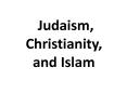 Judaism,  Christianity, and Islam PowerPoint PPT Presentation