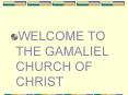 WELCOME TO THE GAMALIEL CHURCH OF CHRIST PowerPoint PPT Presentation