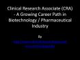 Clinical Research Associate (CRA) - A Growing Career Path in Biotechnology / Pharmaceutical Industry PowerPoint PPT Presentation