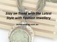 Stay on Trend with the Latest Style with Fashion Jewellery