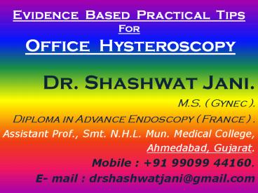 EVIDENCE BASED PRACTICAL TIPS FOR OFFICE HYSTEROSCOPY BY DR SHASHWAT JANI
