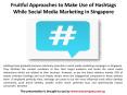 Fruitful Approaches to Make Use of Hashtags While Social Media Marketing in Singapore PowerPoint PPT Presentation
