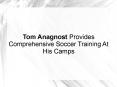 Tom Anagnost Provides Comprehensive Soccer Training At His Camps PowerPoint PPT Presentation