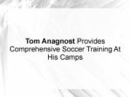 Tom Anagnost Provides Comprehensive Soccer Training At His Camps