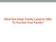 What San Diego Family Lawyers Offer To You And Your Family? PowerPoint PPT Presentation