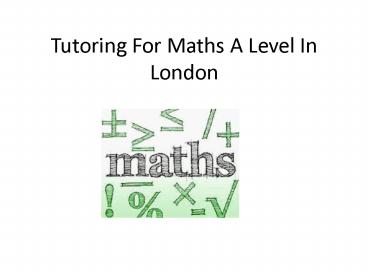 Tutoring For Maths A Level In London