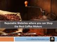 Reputable Websites Where You Can Shop the Best Coffee Makers 