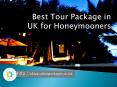 Best Tour Package in UK for Honeymooners PowerPoint PPT Presentation