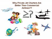 Why Private Jet Charters Are Better Than Commercial Airlines??
