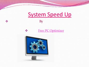 Improve System Speed Up- Free PC Optimizer