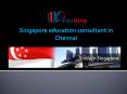 Best Singapore Education Consultancy in Chennai PowerPoint PPT Presentation