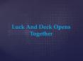 Luck And Deck Opens Together PowerPoint PPT Presentation