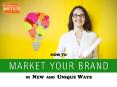 How To Market Your Brand In New And Unique Ways PowerPoint PPT Presentation