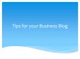 Tips for Your Business Blog PowerPoint PPT Presentation