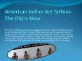 American Indian Art Tattoos- The Old Is New PowerPoint PPT Presentation