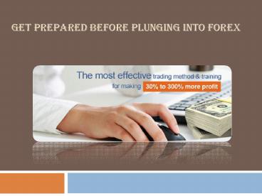 GET PREPARED BEFORE PLUNGING INTO FOREX