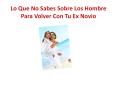 Lo Que No Sabes Sobre Los Hombre Para Volver Con Tu Ex Novio PowerPoint PPT Presentation