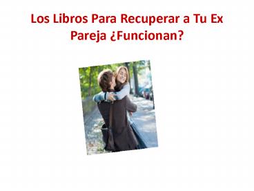 Los Libros Para Recuperar a Tu Ex Pareja ¿Funcionan?