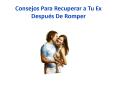 Consejos Para Recuperar a Tu Ex Después De Romper PowerPoint PPT Presentation