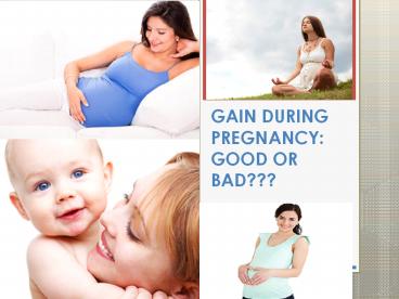 GAIN DURING PREGNANCY: GOOD OR BAD???