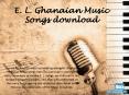 E. L. Ghanaian Music Songs download PowerPoint PPT Presentation