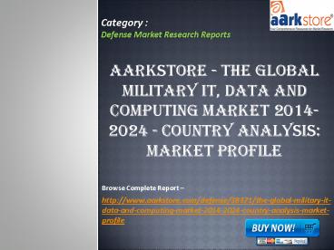 Aarkstore - The Global Military IT, Data and Computing Market 2014-2024 - Country Analysis: Market Profile