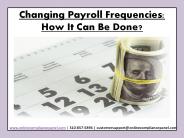 Changing Payroll Frequencies: How It Can Be Done