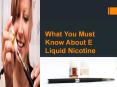 What You Must Know About E Liquid Nicotine PowerPoint PPT Presentation