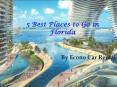 5 Best Places to Go in Florida PowerPoint PPT Presentation