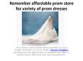 Remember affordable prom store for variety of prom dresses PowerPoint PPT Presentation