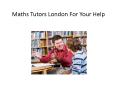 Maths Tutors London For Your Help PowerPoint PPT Presentation