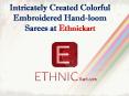 Intricately Created Colorful Embroidered Hand-loom Sarees at Ethnickart