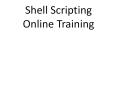 Shell scripting Online Training | Shell scripting Online Training in usa, uk, Canada, Malaysia, Australia, India, Singapore PowerPoint PPT Presentation