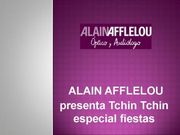 ALAIN AFFLELOU presenta Tchin Tchin especial fiestas
