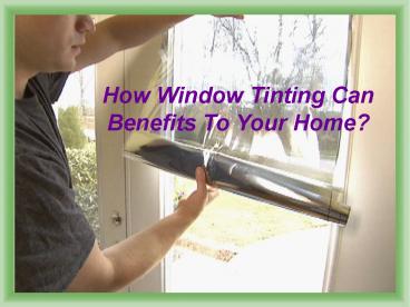 How window tinting can benefits to your home