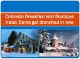 Colorado Breakfast and Boutique Hotel: Come get drenched in love PowerPoint PPT Presentation