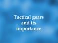 Tactical Gears and Its Importance PowerPoint PPT Presentation