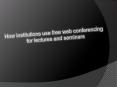 How institutions use free web conferencing for lectures and seminars PowerPoint PPT Presentation