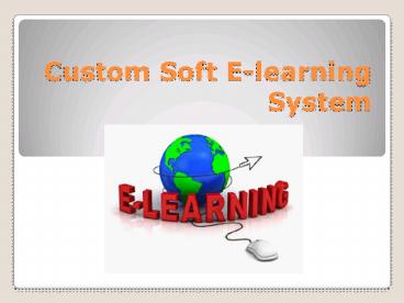 Custom Soft E-learning System
