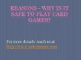 Reasons – Why is it safe to play card games? PowerPoint PPT Presentation