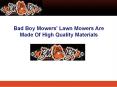 Bad Boy Mowers' Lawn Mowers Are Made Of High Quality Materials PowerPoint PPT Presentation