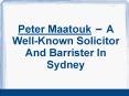 Peter Maatouk – A Well-Known Solicitor And Barrister In Sydney PowerPoint PPT Presentation