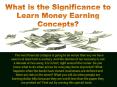 What is the Significance to Learn Money Earning PowerPoint PPT Presentation