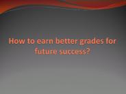 How to earn better grades for future success?